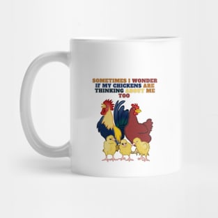 Sometimes I Wonder If My Chickens Are Thinking About Me Too Perfect New Design Mug